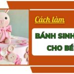 Hướng dẫn cách làm bánh sinh nhật cho bé gái đẹp, dễ thương