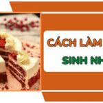 Hướng dẫn cách làm bánh sinh nhật thơm ngon, đẹp mắt