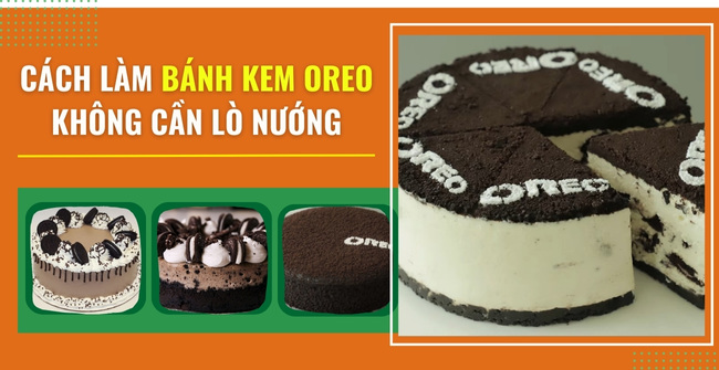 Cách làm bánh kem oreo không cần lò nướng ngon tuyệt