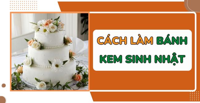 Cách làm bánh kem sinh nhật ngon 