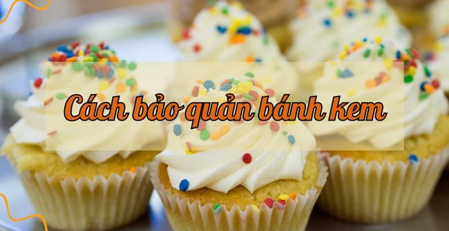 Cách bảo quản bánh kem thơm ngon