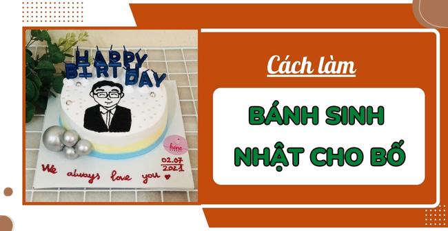 99 Mẫu và Cách làm bánh sinh nhật cho bố đẹp, ấn tượng, ý nghĩa nhất