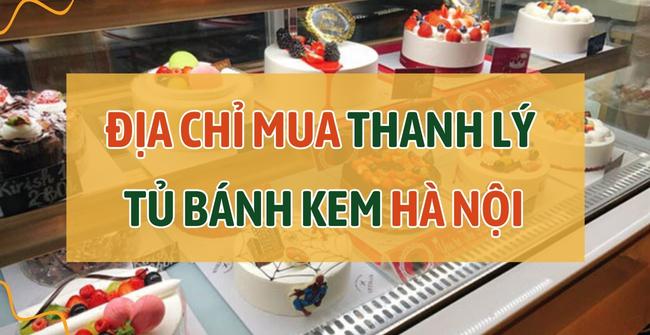 25 Địa chỉ mua thanh lý tủ bánh kem Hà Nội uy tín, giá tốt